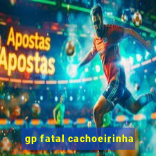 gp fatal cachoeirinha